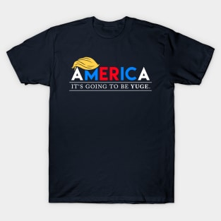 America: It's Going to Be YUGE T-Shirt